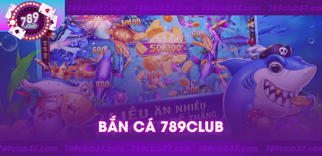 Giới thiệu game Bắn Cá 789Club: Trải nghiệm đại dương kỳ thú